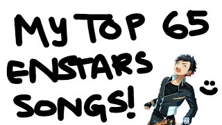 MY top 65 enstars songs [upl. by Ellatnahc]