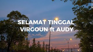 SELAMAT TINGGAL  VIRGOUN ft AUDY  Lirik Lagu [upl. by Llevert]