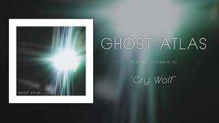 Ghost Atlas  Cry Wolf [upl. by Haimaj735]