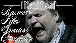 MEATLOAF answers LIFES GREATEST QUESTIONS [upl. by Llebana]