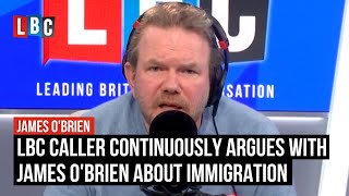 LBC caller continuously argues with James OBrien about immigration [upl. by Anovad]