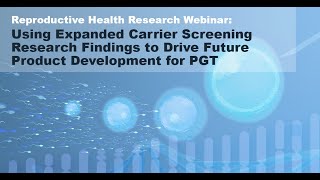 Using Expanded Carrier Screening Research Findings to Drive Future Product Development for PGT [upl. by Ahsurej110]