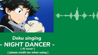 Deku singing  NIGHT DANCER   ai cover  deku mha anime ai aisongcover fyp nightdancer [upl. by Dorinda]