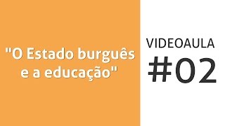 Vídeoaula 2 quotO Estado burguês e a educaçãoquot [upl. by Eelrahs]