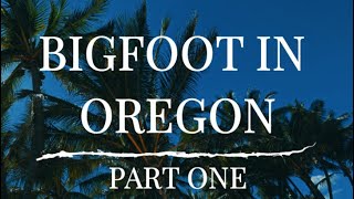 BIGFOOT IN OREGON  PART ONE [upl. by Loredo615]