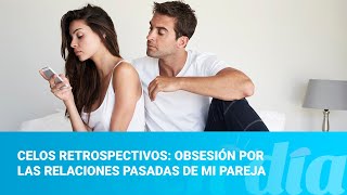 Celos retrospectivos obsesión por las relaciones pasadas de mi pareja [upl. by Cryan]