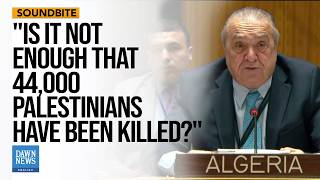 Todays Message Tells Israel That It May Continue Its Genocide Algerian Envoy Dawn News English [upl. by Neelrac]