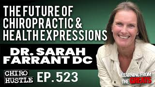 The Future of Chiropractic amp Health Expressions with Dr Sarah Farrant DC  Chiro Hustle Podcast 523 [upl. by Orelu501]