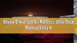 Review DHive SUV Air Mattress UltraThick Material ExtraHigh Car Air Mattress SUV Mattress for T [upl. by Amoihc]