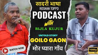 Roshan Toppo Show  Podcast with Mr Bijla Kujur  History of Goilo Ep4 [upl. by Yssirk]