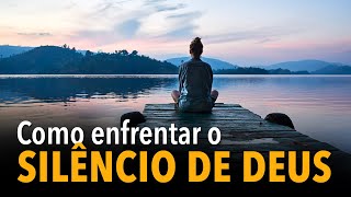 Como enfrentar o silêncio de Deus [upl. by Giustino]