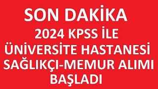 ÜNİVERSİTE HASTANESİ SAĞLIKÇI VE MEMUR ALIMI BAŞLADI  KAMU PERSONEL ALIM İLANI 2024kpss [upl. by Esiahc]