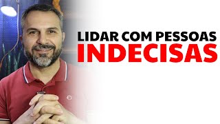 Lidar com pessoas INDECISAS [upl. by Aled]