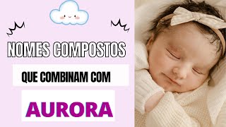 NOMES QUE COMBINAM COM AURORA [upl. by Wallace]