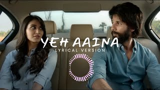 Yeh Aaina Lyrical Version  Shreya Ghoshal  Kabir Singh [upl. by Ayra]