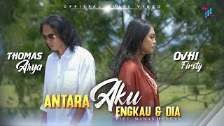 Thomas Arya feat Ovhi Firsty  ANTARA AKU ENGKAU DAN DIA Official Music Video [upl. by Deegan]