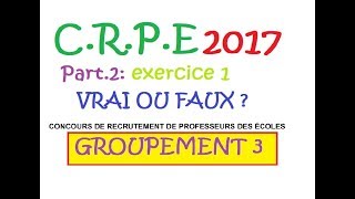 CRPE 2017 groupement 3  Maths  Ex1 Vrai ou Faux  sujet corrigé [upl. by Ruhtracam882]