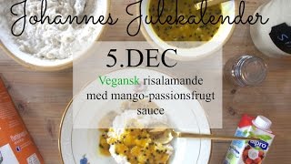 5DEC  VEGANSK RISALAMANDE MED MANGOPASSIONSFRUGT SAUCE [upl. by Alian]