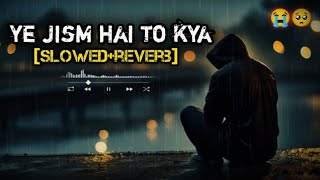 Ye Jism Hai To Kya SlowedReverb Jism 2  Ali Azmat  Krishna lofi music [upl. by Anirehtac]