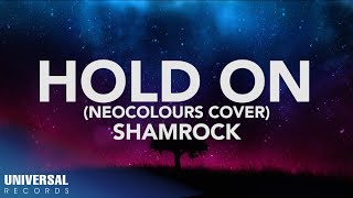 Shamrock  Hold On Neocolours Cover Official Lyric Video [upl. by Rosaline538]