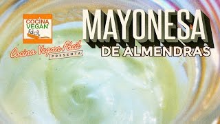 Mayonesa de almendras  Cocina Vegan Fácil [upl. by Swanhildas545]