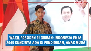 Wakil Presiden RI Gibran Rakabuming Indonesia EmasTahun 2045 Kuncinya ada di Pendidikan Anak Muda [upl. by Imojean]