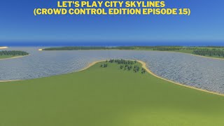 Lets play city skylines Crowd Control Edition Episode 15 [upl. by Zeuqcaj]