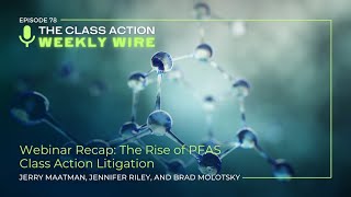 Episode 78 Webinar Recap The Rise Of PFAS Class Action Litigation [upl. by Chappell]