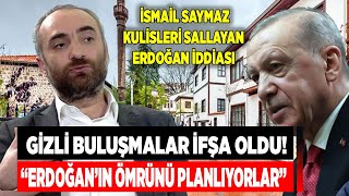 Gizli buluşmalar ifşa oldu İsmail Saymaz kulisleri sallayan Erdoğan iddiasını yorumladı [upl. by Haymo]