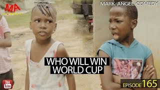 WHO WILL WIN WORLD CUP Mark Angel Comedy Episode 165 [upl. by Aynat]