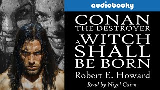 Conan The Destroyer A Witch Shall Be Born Robert E Howard Fantasy Adventure Audiobooks Full Length [upl. by Narik]