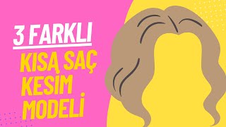 3 Farklı Kısa Saç Kesim Modeli [upl. by Castro]