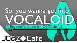 So you wanna get into VOCALOID  A Beginners Guide by JOEZCafe Basics Music and Software Tips [upl. by Cram]