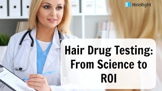 Hair Drug Testing From Science to the Return on Investment [upl. by Dnalwor]