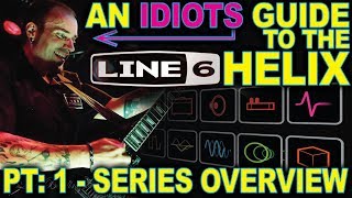 An Idiots Guide to Line 6 Helix  01 Series Overview [upl. by Mackenie182]