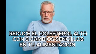 Reduce el Colesterol Rápido con 3 Cambios Sencillos en tu Alimentación [upl. by Erodasi]