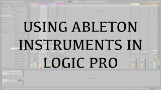 Using Ableton 10 Instruments in Logic Pro Using Logics ReWire [upl. by Mattheus]