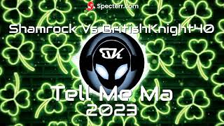 Shamrock Vs BritishKnight40  Tell Me Ma  2023 [upl. by Banebrudge174]