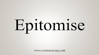 How To Say Epitomise [upl. by Stokes]