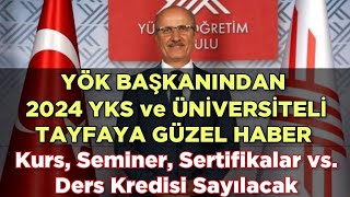 YÖK BAŞKANINDAN 2024 YKS ve ÜNİVERSİTELİ TAYFAYA GÜZEL HABER 🔥 Kurs Seminer vs Ders Sayılacak [upl. by Olimreh]