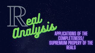 Applications of the completenesssupremum property of the reals [upl. by Coralie480]