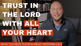 The POWERFUL Meaning Of Proverbs 356 trust in the lord with all your heart [upl. by Tildy]