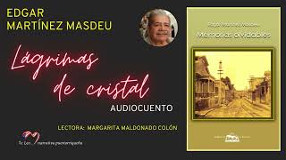 LÁGRIMAS DE CRISTAL de Edgar Martinez Masdeu  MEMORIA de una maestra 🎙 AUDIOCUENTO [upl. by Bedad]