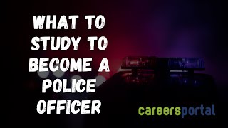 What To Study To Become A Police Officer  Careers Portal [upl. by Lacsap]