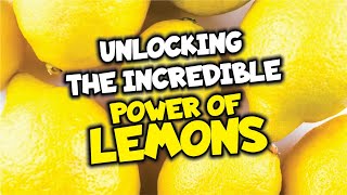 Unlocking The Incredible Power of Lemons [upl. by Anaujat997]