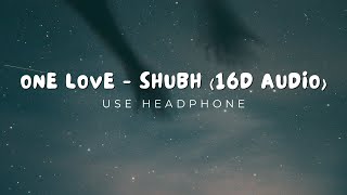 Shubh  One Love 16D Audio [upl. by Miquela]