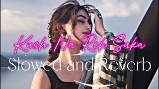 Kuch Na Reh Saka  Slowed  Reverb  New Sad Hindi Lofi Song 2024  Emotional Reflection Song [upl. by Yaner]