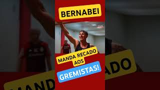 BERNABEI MANDA RECADO AOS GREMISTAS [upl. by Yssirhc]