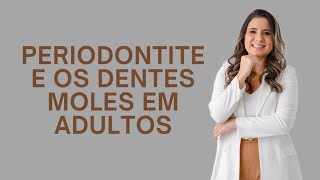 PERIODONTITE E OS DENTES MOLES EM ADULTOS [upl. by Hugon]