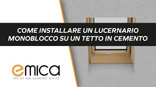 Come installare un lucernario monoblocco su un tetto in cemento  Emica [upl. by Hollingsworth279]